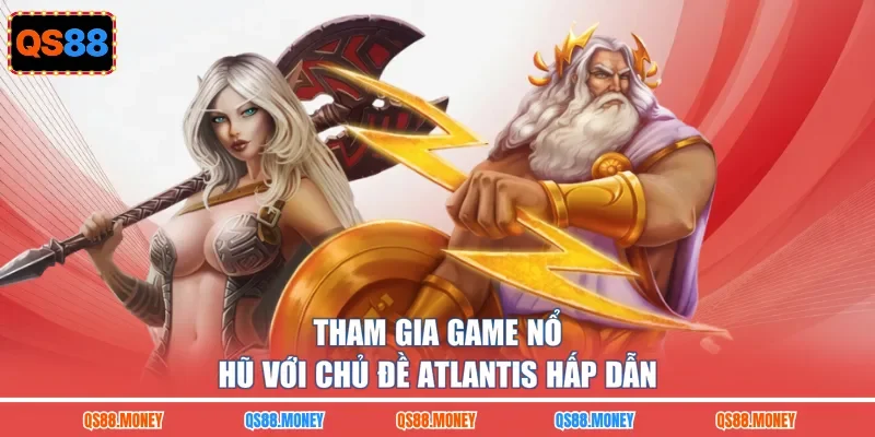 Tham gia game nổ hũ với chủ đề Atlantis hấp dẫn